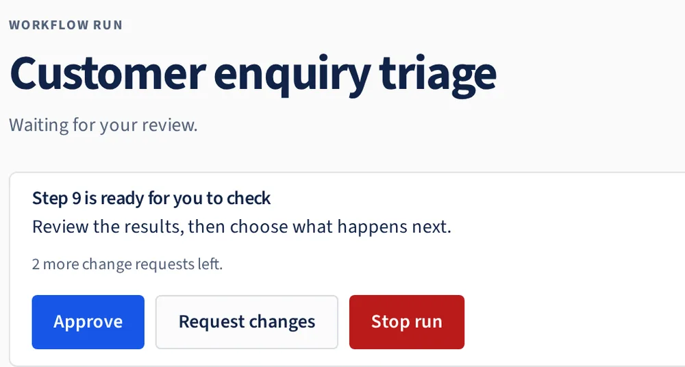 Screenshot of a workflow run waiting for your review. Under the heading “Customer enquiry triage”, “Step 9 is ready for you to check” sits above Approve, Request changes and Stop run.